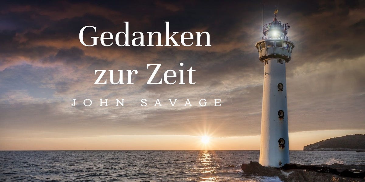 Wer die Geschichte nicht kennt, ist verdammt dazu, sie zu wiederholen – Gedanken zur Zeit – John Savage